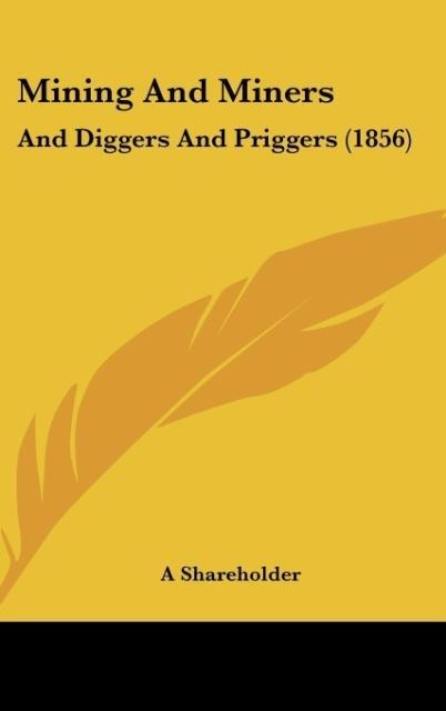 Mining And Miners: And Diggers And Priggers (1856)