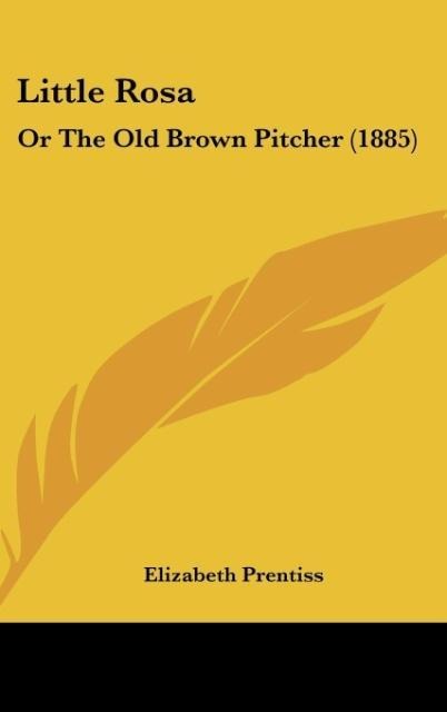 Little Rosa: Or The Old Brown Pitcher (1885)