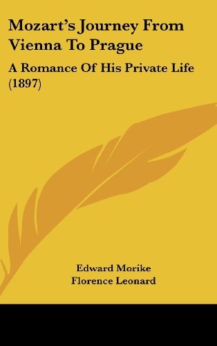 Mozart's Journey From Vienna To Prague: A Romance Of His Private Life (1897)