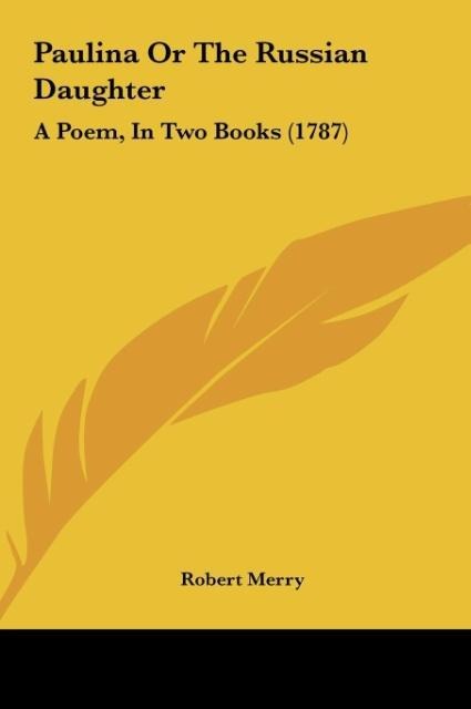 Paulina Or The Russian Daughter: A Poem, In Two Books (1787)