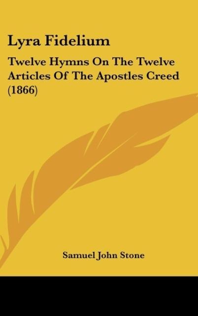 Lyra Fidelium: Twelve Hymns On The Twelve Articles Of The Apostles Creed (1866)