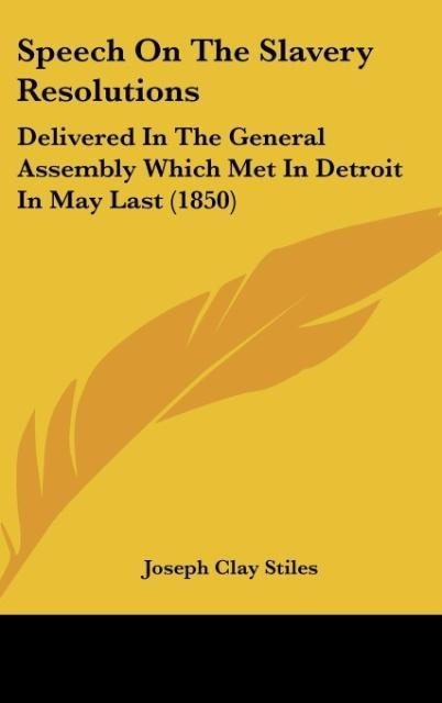 Speech On The Slavery Resolutions: Delivered In The General Assembly Which Met In Detroit In May Last (1850)
