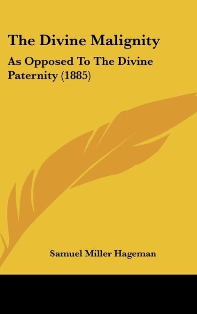 The Divine Malignity: As Opposed To The Divine Paternity (1885)