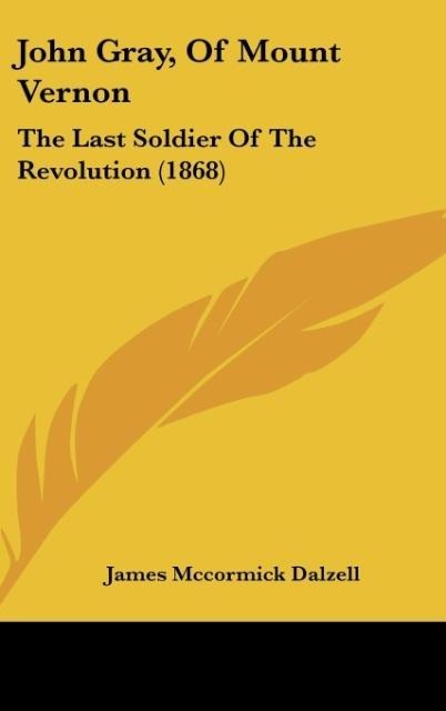 John Gray, Of Mount Vernon: The Last Soldier Of The Revolution (1868)