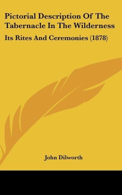 Pictorial Description Of The Tabernacle In The Wilderness: Its Rites And Ceremonies (1878)