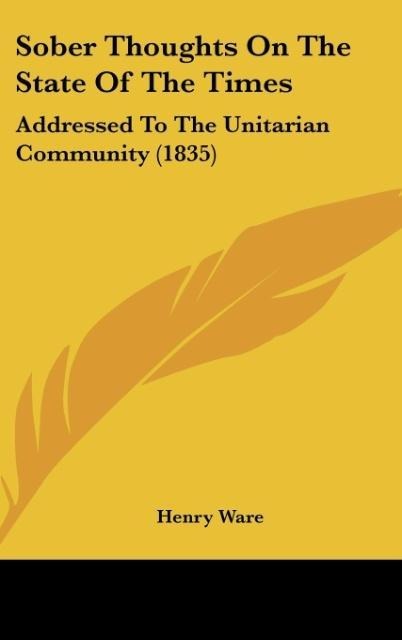 Sober Thoughts On The State Of The Times: Addressed To The Unitarian Community (1835)