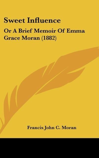 Sweet Influence: Or A Brief Memoir Of Emma Grace Moran (1882)