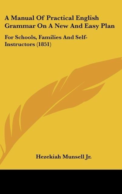 A Manual Of Practical English Grammar On A New And Easy Plan: For Schools, Families And Self-Instructors (1851)