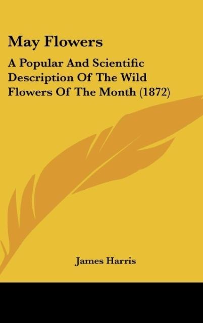 May Flowers: A Popular And Scientific Description Of The Wild Flowers Of The Month (1872)