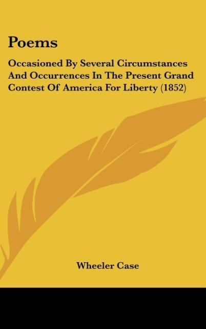 Poems: Occasioned By Several Circumstances And Occurrences In The Present Grand Contest Of America For Liberty (1852)