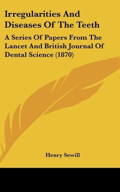 Irregularities And Diseases Of The Teeth: A Series Of Papers From The Lancet And British Journal Of Dental Science (1870)