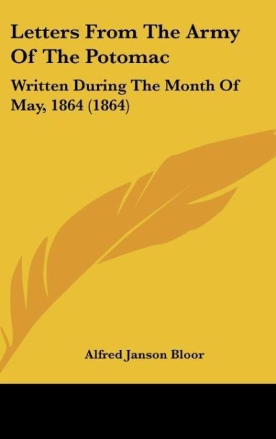 Letters From The Army Of The Potomac: Written During The Month Of May, 1864 (1864)