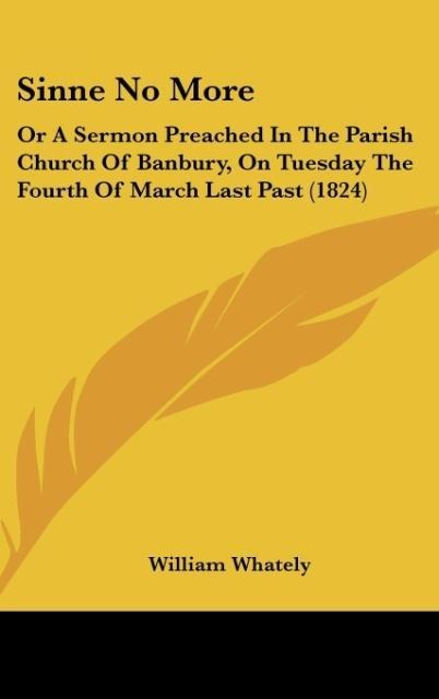 Sinne No More: Or A Sermon Preached In The Parish Church Of Banbury, On Tuesday The Fourth Of March Last Past (1824)