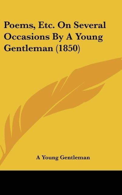 Poems, Etc. On Several Occasions By A Young Gentleman (1850)