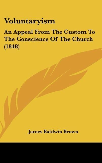 Voluntaryism: An Appeal From The Custom To The Conscience Of The Church (1848)
