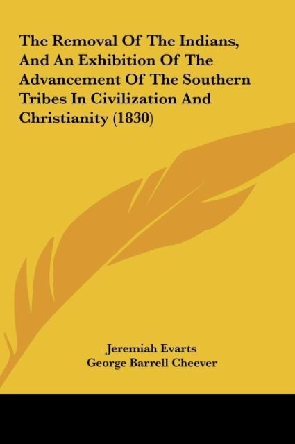 The Removal Of The Indians, And An Exhibition Of The Advancement Of The Southern Tribes In Civilization And Christianity (1830)