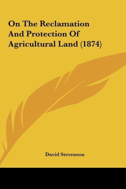 On The Reclamation And Protection Of Agricultural Land (1874)