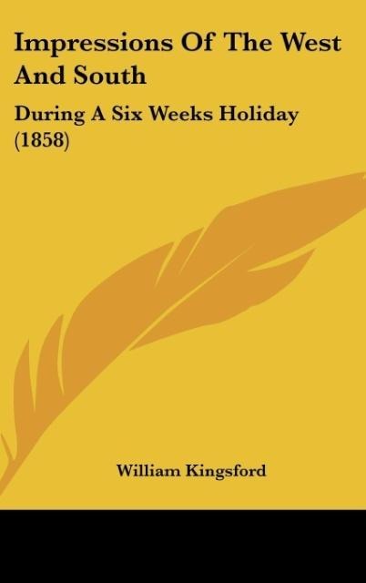 Impressions Of The West And South: During A Six Weeks Holiday (1858)
