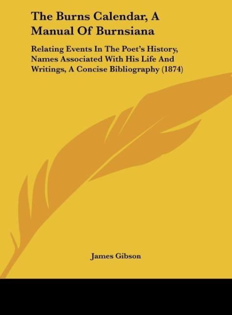 The Burns Calendar, A Manual Of Burnsiana: Relating Events In The Poets History, Names Associated With His Life And Writings, A Concise Bibliography (1874)