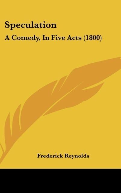 Speculation: A Comedy, In Five Acts (1800)