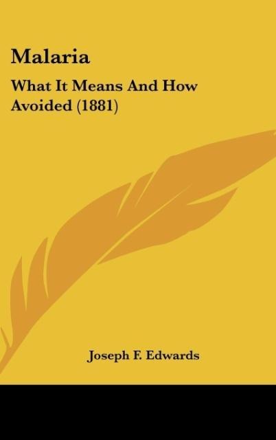 Malaria: What It Means And How Avoided (1881)