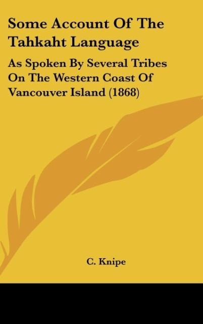 Some Account Of The Tahkaht Language: As Spoken By Several Tribes On The Western Coast Of Vancouver Island (1868)