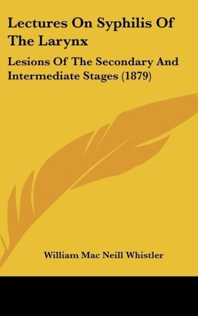 Lectures On Syphilis Of The Larynx: Lesions Of The Secondary And Intermediate Stages (1879)