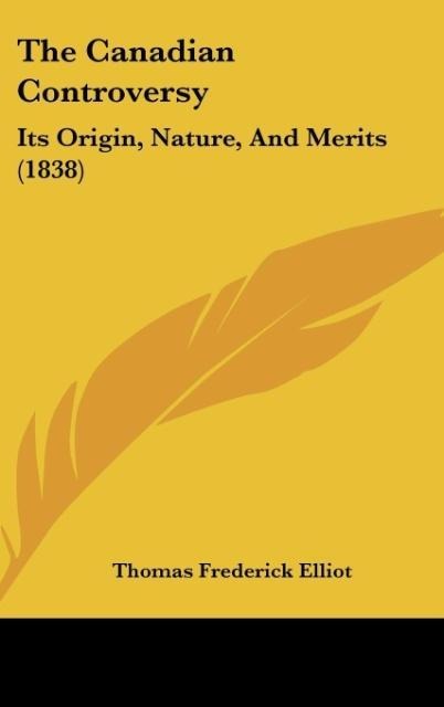 The Canadian Controversy: Its Origin, Nature, And Merits (1838)
