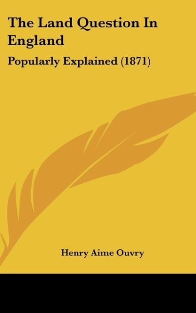 The Land Question In England: Popularly Explained (1871)