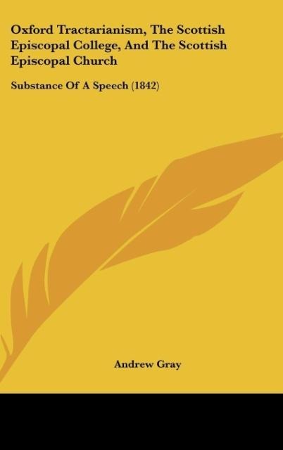 Oxford Tractarianism, The Scottish Episcopal College, And The Scottish Episcopal Church: Substance Of A Speech (1842)