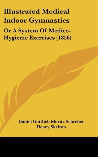 Illustrated Medical Indoor Gymnastics: Or A System Of Medico-Hygienic Exercises (1856)