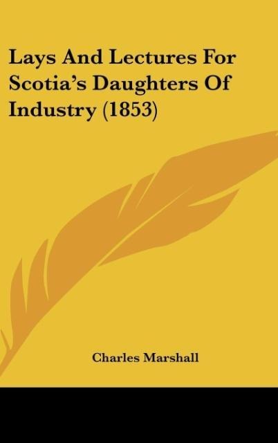Lays And Lectures For Scotias Daughters Of Industry (1853)
