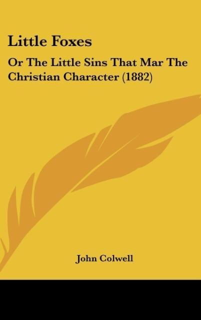 Little Foxes: Or The Little Sins That Mar The Christian Character (1882)