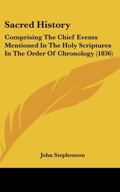 Sacred History: Comprising The Chief Events Mentioned In The Holy Scriptures In The Order Of Chronology (1836)