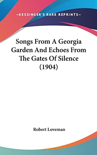 Songs From A Georgia Garden And Echoes From The Gates Of Silence (1904)