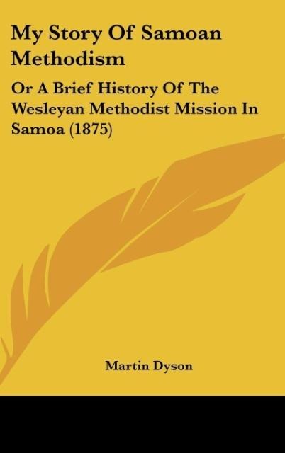 My Story Of Samoan Methodism: Or A Brief History Of The Wesleyan Methodist Mission In Samoa (1875)