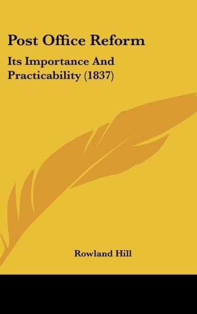 Post Office Reform: Its Importance And Practicability (1837)
