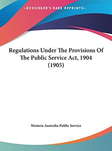Regulations Under The Provisions Of The Public Service Act, 1904 (1905)