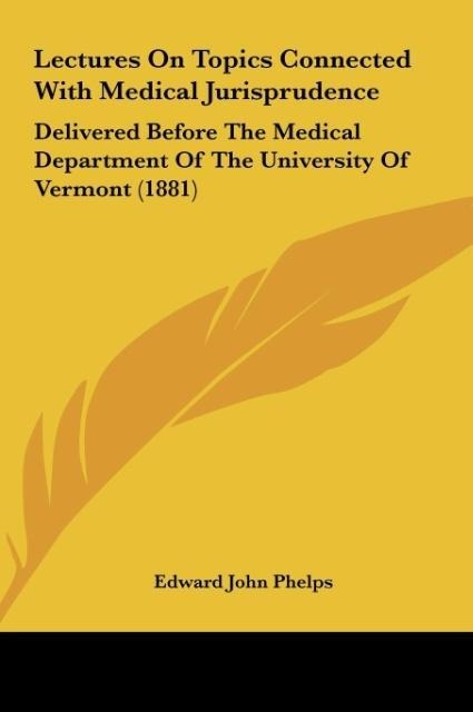 Lectures On Topics Connected With Medical Jurisprudence: Delivered Before The Medical Department Of The University Of Vermont (1881)
