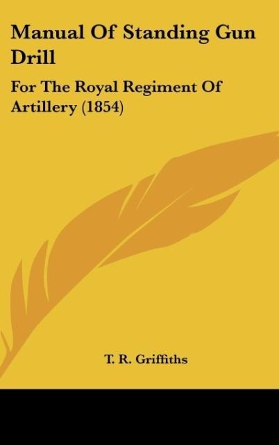 Manual Of Standing Gun Drill: For The Royal Regiment Of Artillery (1854)