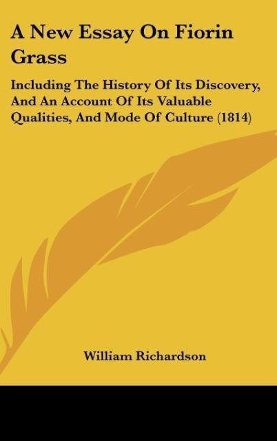 A New Essay On Fiorin Grass: Including The History Of Its Discovery, And An Account Of Its Valuable Qualities, And Mode Of Culture (1814)