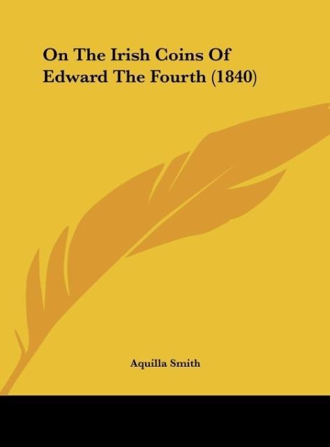 On The Irish Coins Of Edward The Fourth (1840)