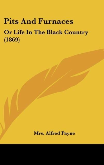 Pits And Furnaces: Or Life In The Black Country (1869)