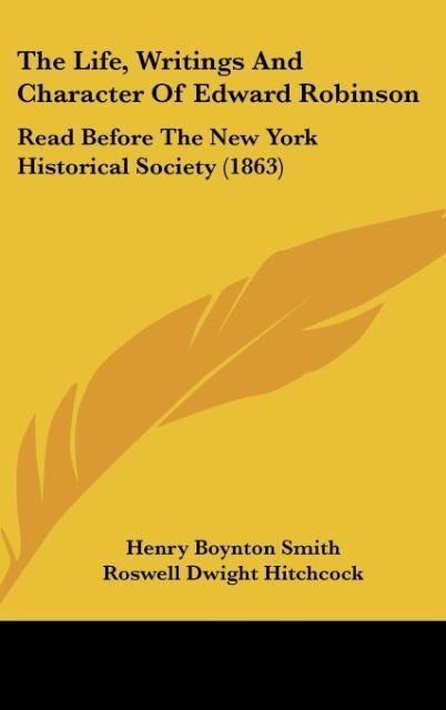 The Life, Writings And Character Of Edward Robinson: Read Before The New York Historical Society (1863)