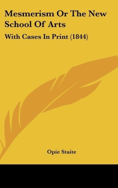 Mesmerism Or The New School Of Arts: With Cases In Print (1844)