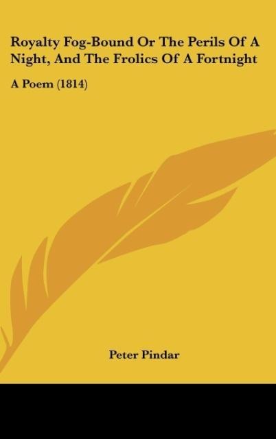 Royalty Fog-Bound Or The Perils Of A Night, And The Frolics Of A Fortnight: A Poem (1814)