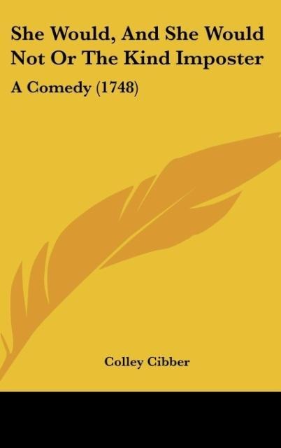 She Would, And She Would Not Or The Kind Imposter: A Comedy (1748)