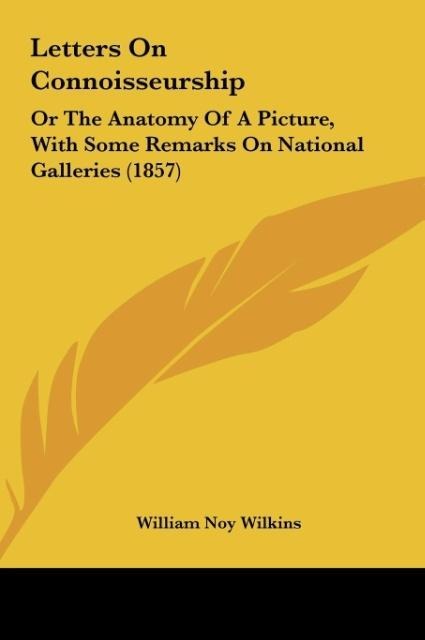 Letters On Connoisseurship: Or The Anatomy Of A Picture, With Some Remarks On National Galleries (1857)