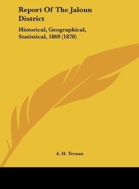 Report Of The Jaloun District: Historical, Geographical, Statistical, 1869 (1870)