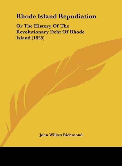 Rhode Island Repudiation: Or The History Of The Revolutionary Debt Of Rhode Island (1855)